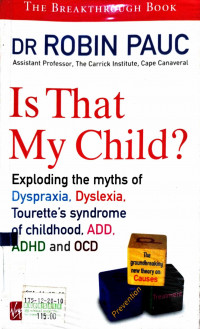 Is That My Child? Exploding the Myths of Dyspraxia, Dyslexia, Tourette's Syndrome of Childhood, ADD, ADHD and OCD