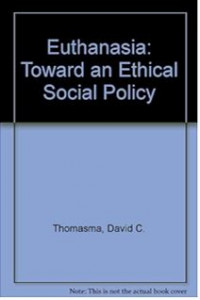 Euthanasia Toward An Ethical Social Policy