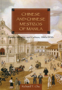 Chinese and Chinese Mestizos of Manila: Family, Identity, and Culture, 1860s-1930s