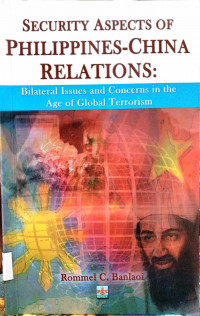 Security Aspects of Philippines-China Relations: Bilateral Issues and Concerns in the Age of Global Terrorism