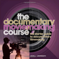 The Documentary Making Course: The Starter Guide to Documentary Filmmaking