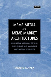 MEME MEDIA AND MARKET ARCHITECTURES: Knowledge Media for Editing, Distributing, and Managing Intellectual Resources