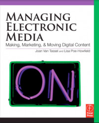 Managing Electronic Media Making, Marketing, and Moving Digital Content