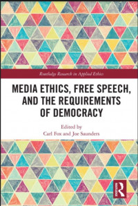 Media Ethics, Free Speech, and the Requirements of Democracy