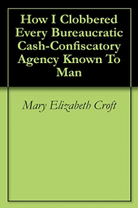 How to Clobbered Every Bureaucratic Cash-Confiscatory Agency Known to Man