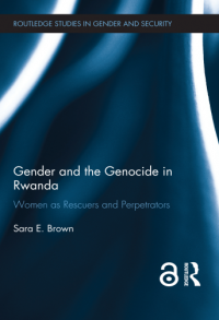 Gender and the Genocide in Rwanda: Women as Rescuers and Perpetrators