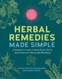 Herbal Remedies Made Simple: A Beginner's Guide to Using Plants, Herbs, and Flowers for Health & Well-Being