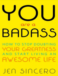 YOU are a Badass: How to Stop Doubting Your Greatness and Start Living an Awesome