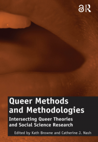 Queer Methods and Methodologies: Intersecting Queer Theories and Social Science Research