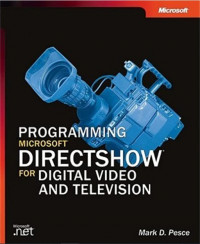 Programming Microsoft DirectShow for Digital Video and Television