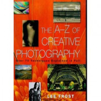 The A-Z of Creative Photography - Over 70 Techniques Explained in full