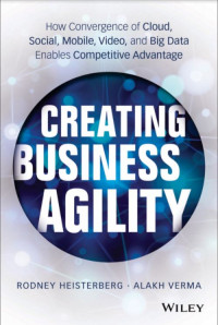 Creating Business Agility How Convergence of Cloud, Social, Mobile, Video, and Big Data Enables Competitive Advantage