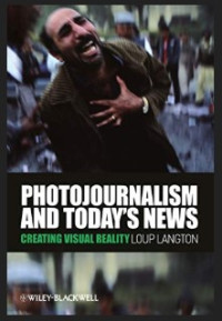 Photojournalism and Today's News: Creating Visual Reality