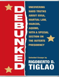 Debunked: Uncovering Hard Truths about EDSA, Martial Law, Marcos, Aquino, with a Special Section on the Duterte Presidency