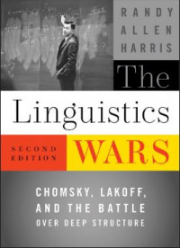 The Linguistics Wars: Chomsky Lakoff and the Battle over Deep Structure