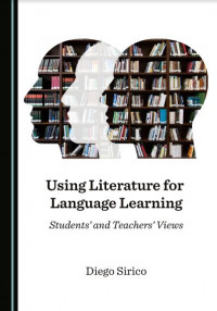 Using Literature for Language Learning: Students and Teachers Views