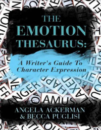 The Emotion Thesaurus A Writers Guide To Character Expression by Angela Ackerman