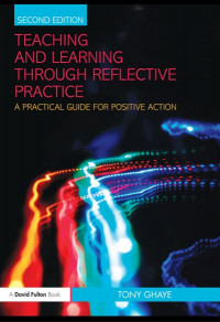 Teaching and Learning through Reflective Practice: A Practical Guide for Positive Action