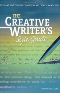 The Creative Writers Style Guide: Rules and Advice for Writing Fiction and Creative Nonfiction