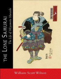 The Lone Samurai: The Life of Miyamoto Musashi